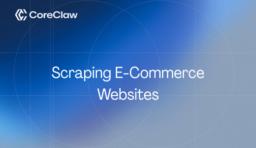 Scraping E-Commerce Websites: Tools, Tips, and Methods