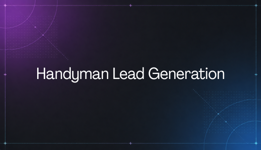 Handyman Lead Generation: From Local Search to Qualified Prospects