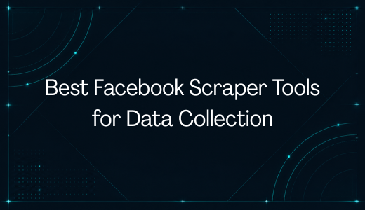 Best Facebook Scraper Tools for Data Collection in 2026